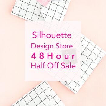 Save Now! The Silhouette Design Store is having a 48 Hour Half Off Sale on All Designs - Grab your designs before the deal ends!